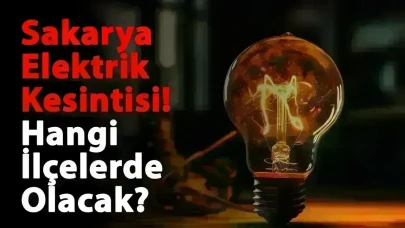 8 Mart 2025 Cumartesi Sakarya Elektrik Kesintisi! Hangi Bölgelerde Elektrik Kesintisi Olacak?