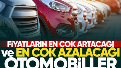 Fiyatların en çok artacağı ve azalacağı otomobiller belli oldu!