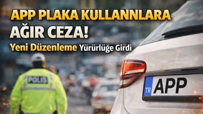 APP plaka cezası ne kadar ve hangi durumlarda uygulanacak?