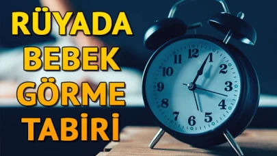 Rüyada bebek görmek ne anlama gelir? Rüyada erkek ve kız bebek görme tabiri