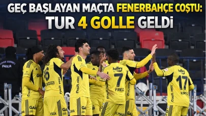 Geç başlayan maçta Fenerbahçe coştu: Tur 4 golle geldi