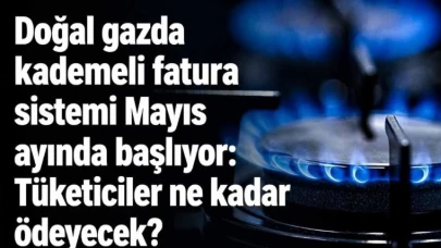 Doğal Gaz Faturalarında Yeni Dönem: Tüketim Arttıkça Ödeme Sistemi Değişecek mi?