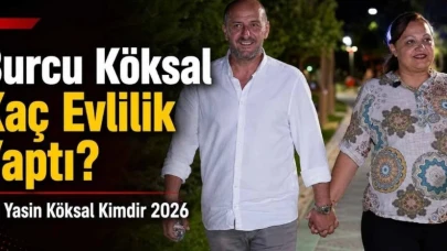 Burcu Köksal Kaç Evlilik Yaptı? Eşi Yasin Köksal Kimdir 2026