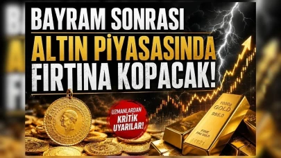 Bayram tatilinin ardından altın piyasasında hareketli günler bekleniyor!