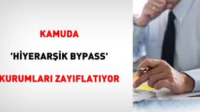 Kamuda 'Kurumsal Hiyerarşi Atlatma' Uygulamaları Kurumları Zayıflatıyor