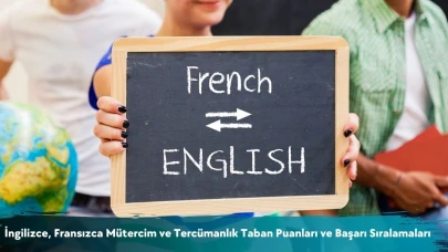 İngilizce, Fransızca Mütercim ve Tercümanlık Taban Puanları ve Başarı Sıralamaları 2026