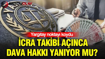 İcra takibi açınca dava hakkı yanıyor mu? Yargıtay noktayı koydu