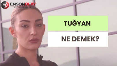 Tuğyan İsminin Anlamı Nedir?