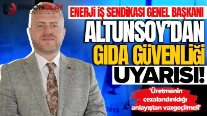 Enerji İş Sendikası Genel Başkanı Altunsoy'dan gıda güvenliği uyarısı : 'Üretmenin cezalandırıldığı anlayıştan vazgeçilmeli'