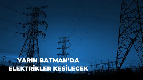 Batman’da 3 Günlük Planlı Elektrik Kesintileri: İlçelere Göre Saat ve Bölge Bilgisi