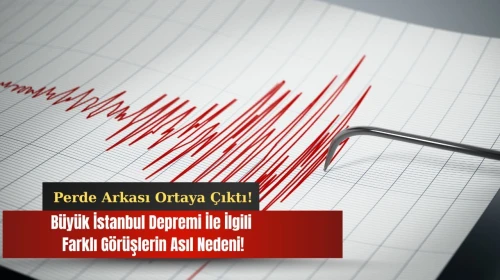 İstanbul Depremi'nde Farklı Görüşler Arasındaki Çelişkilerin Sebepleri Detaylı Bir Şekilde Açıklandı!