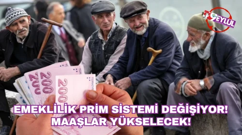 Emeklilik prim sistemi değişiyor! Maaşlar yükselecek