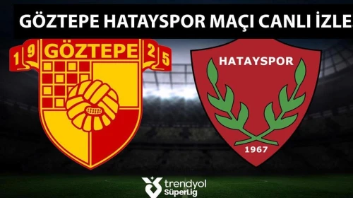 Göztepe, Hatayspor'u ağırlıyor: Süper Lig heyecanı devam ediyor