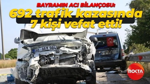 Bayramın acı bilançosu: 692 trafik kazasında 7 kişi hayatını kaybetti!