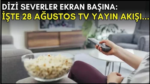 Televizyon Kanallarının 28 Ağustos Yayın Akışı İşte Programlar!