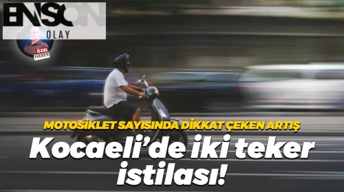 Motosiklet sayısında dikkat çeken artış; Kocaeli’de iki teker istilası!