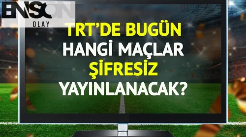 TRT'de bugün şifresiz yayınlanacak maçlar belli oldu!