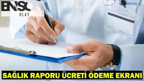 SAĞLIK RAPORU ÜCRETİ ÖDEME EKRANI: Sağlık Raporu ücreti nasıl, nereden ödenir? Sağlık raporu ücretleri 2025!