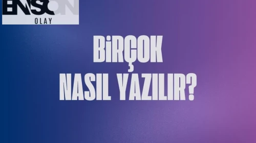 Birçok nasıl yazılır? TDK birçok ayrı mı yazılır, bitişik mi?