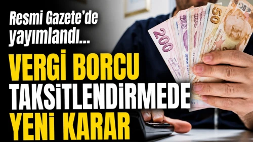Resmi Gazete'de yer alan yeni karara göre vergi borcu taksitlendirme işlemlerinde önemli değişiklikler yapıldı!