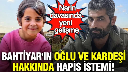 Narin Güran davasında sürpriz bir gelişme yaşandı: Nevzat Bahtiyar'ın oğlu ve kardeşi için hapis cezası talep edildi