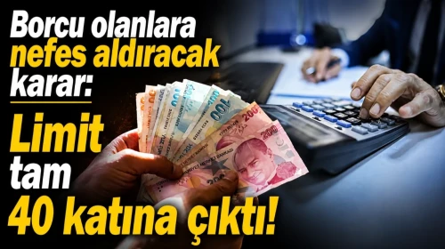 Borcu olanlara nefes aldıracak karar: Limit tam 40 katına çıktı!