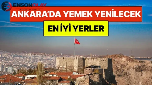 Ankara’da yemek yenecek en iyi mekanlar nerelerdir?