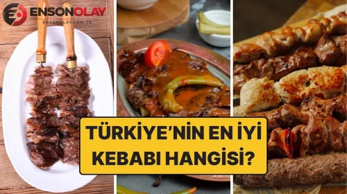 Hangi şehirde ne yenir? Türkiye'nin en iyi kebabı hangisi?