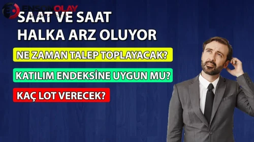 Saat ve Saat halka arz süreci hakkında bilmeniz gerekenler nelerdir?