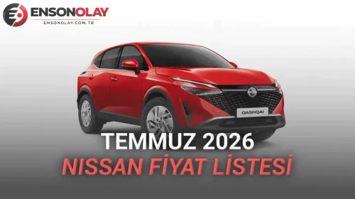 Nissan fiyat listesi Temmuz 2026: Hangi modellerin fiyatları ne olacak?