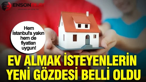 Ev almak isteyenlerin tercihi haline gelen bölge: Hem İstanbul'a yakın hem de bütçe dostu!