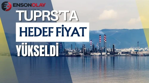 Tüpraş hedef fiyatı neden yükseldi ve yüzde 34 potansiyel neler sunuyor?