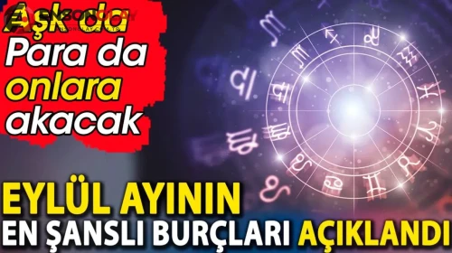 Eylül ayında hangi burçlar şanslı olacak?