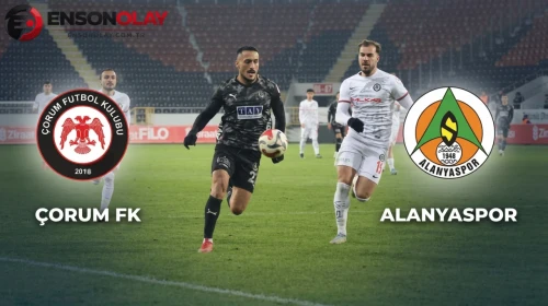 Çorum-Alanyaspor maçı ne zaman, saat kaçta, hangi kanalda? Süper Lig Çorum-Alanyaspor maçı nerden canlı izlenir?