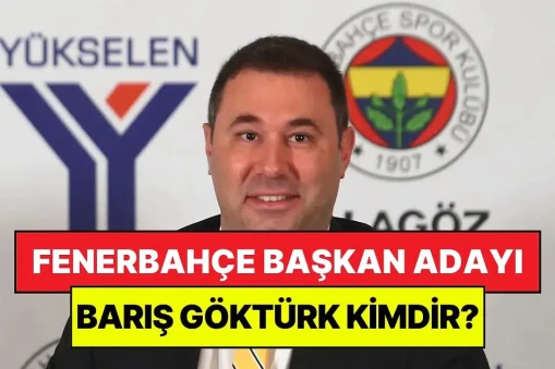 Fenerbahçe Başkan Adayı Barış Göktürk'ün geçmişi ve kariyeri hakkında detaylı bilgiler