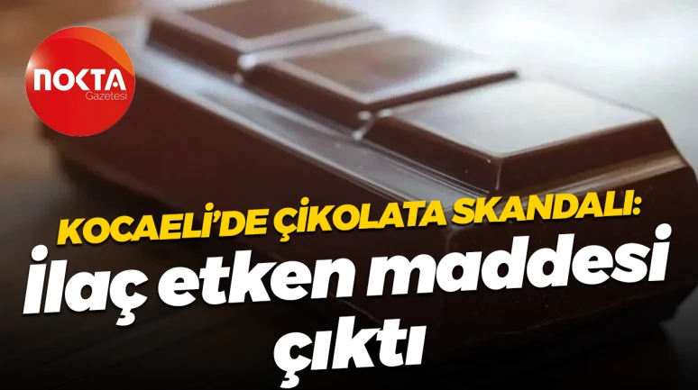 Kocaeli'de çikolata üreticisinde ilaç etken maddesi bulunduğu ortaya çıktı!