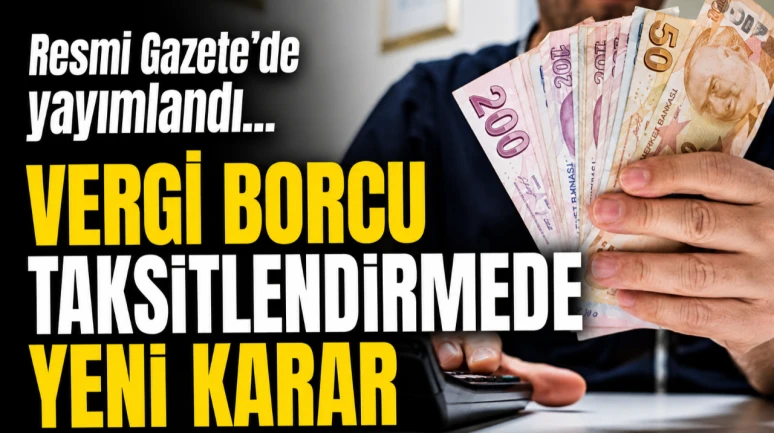 Resmi Gazete'de yer alan yeni karara göre vergi borcu taksitlendirme işlemlerinde önemli değişiklikler yapıldı!