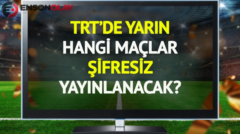 TRT'de yarın (14 Temmuz Salı) hangi maçlar şifresiz yayınlanacak?