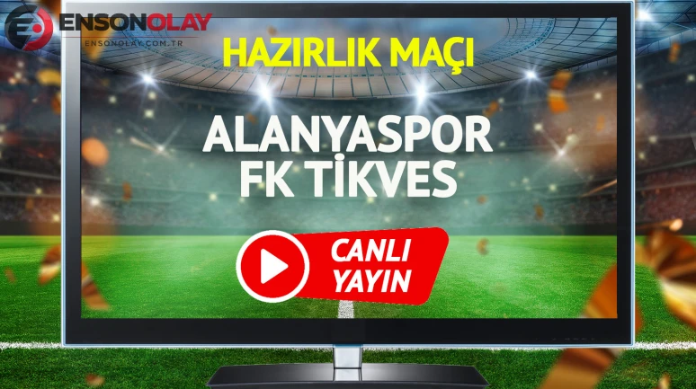 Alanyaspor FK Tikves maçı canlı yayınlanacak mı?