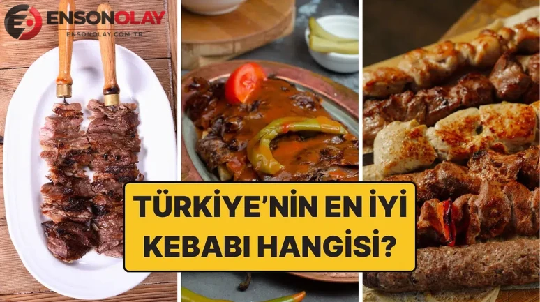 Hangi şehirde ne yenir? Türkiye'nin en iyi kebabı hangisi?