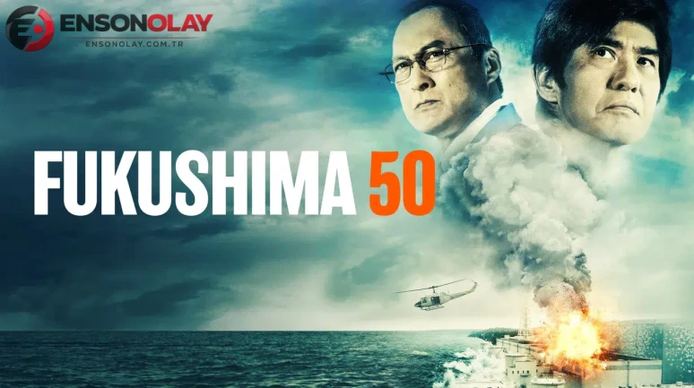 Fukushima 50: Nükleer felaket filminin konusu nedir?