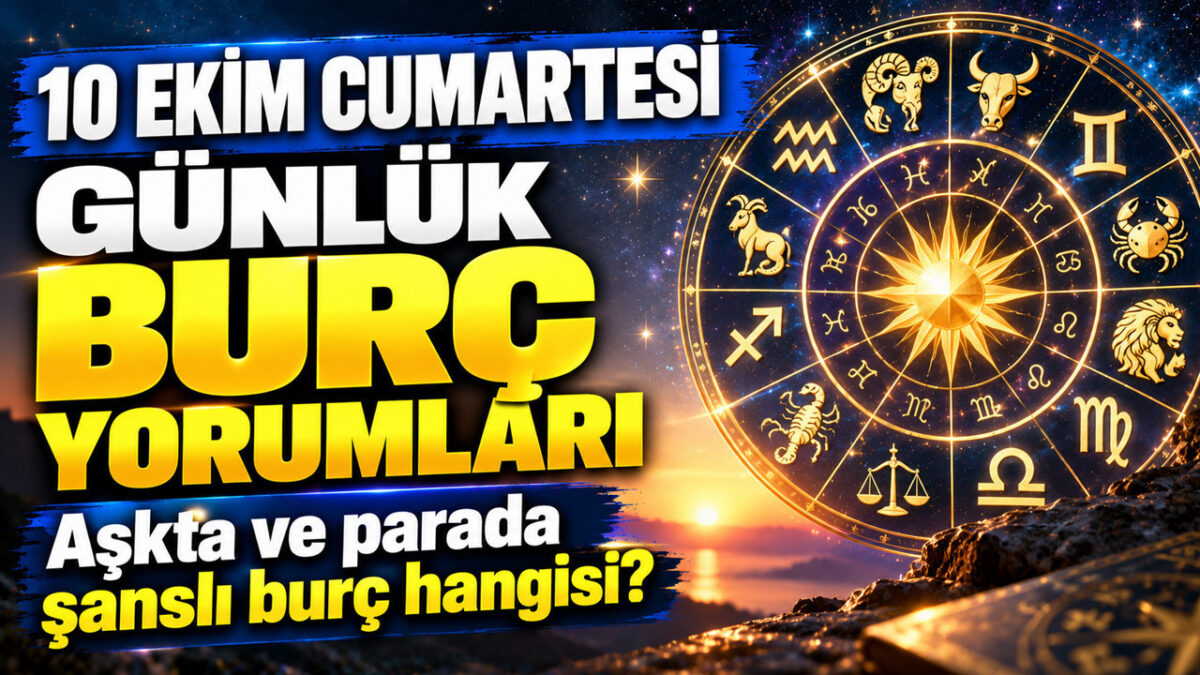 10 Ekim Cumartesi günlük burç yorumları: Aşkta ve parada şanslı burç hangisi?