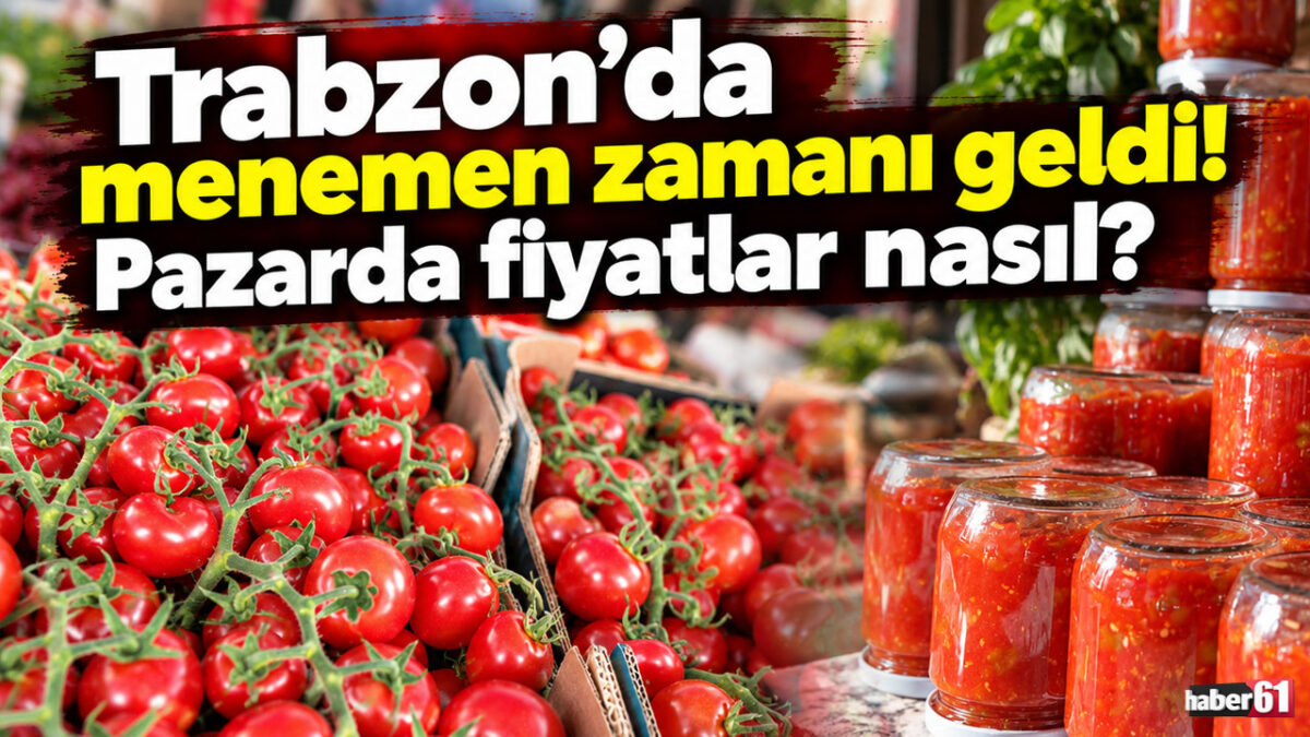 Trabzon’da menemen zamanı geldi! Pazarda fiyatlar nasıl?