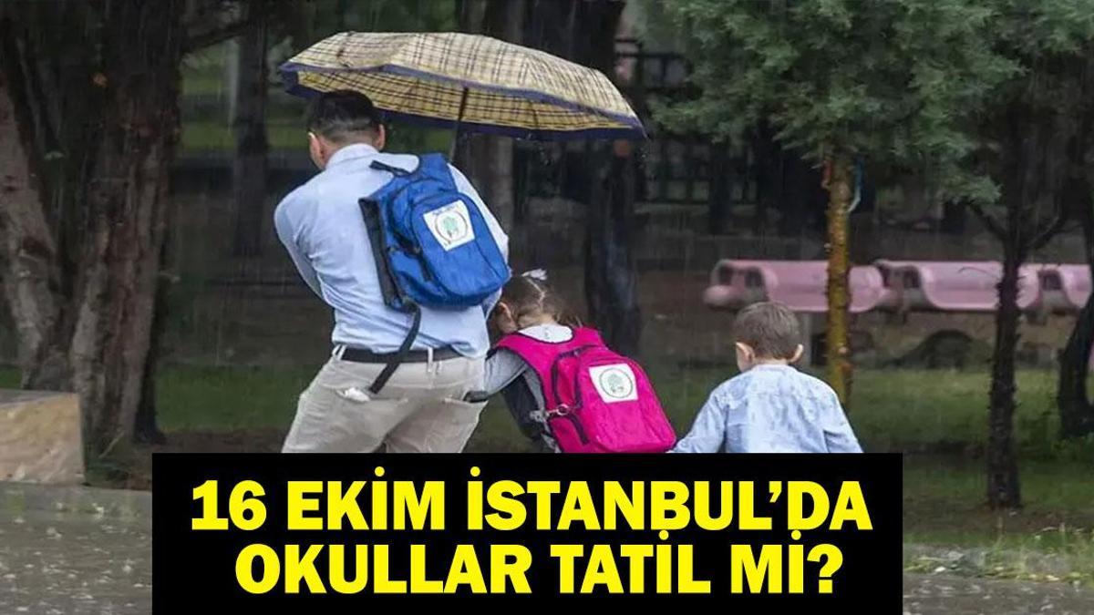16 EKİM İSTANBUL'DA OKULLAR TATİL Mİ? Cuma Günü Yarın İstanbul'da Okullar Tatil Mi? İstanbul Valiliği Duyurdu!