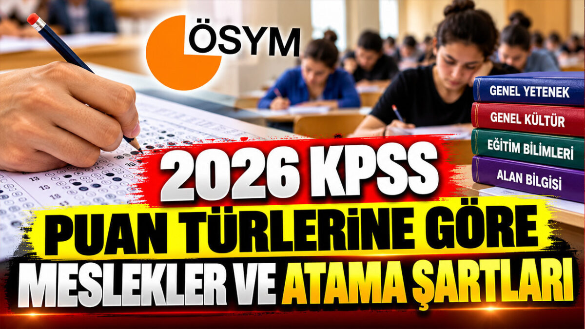 2026 KPSS puan türlerine göre meslekler ve atama şartları neler?