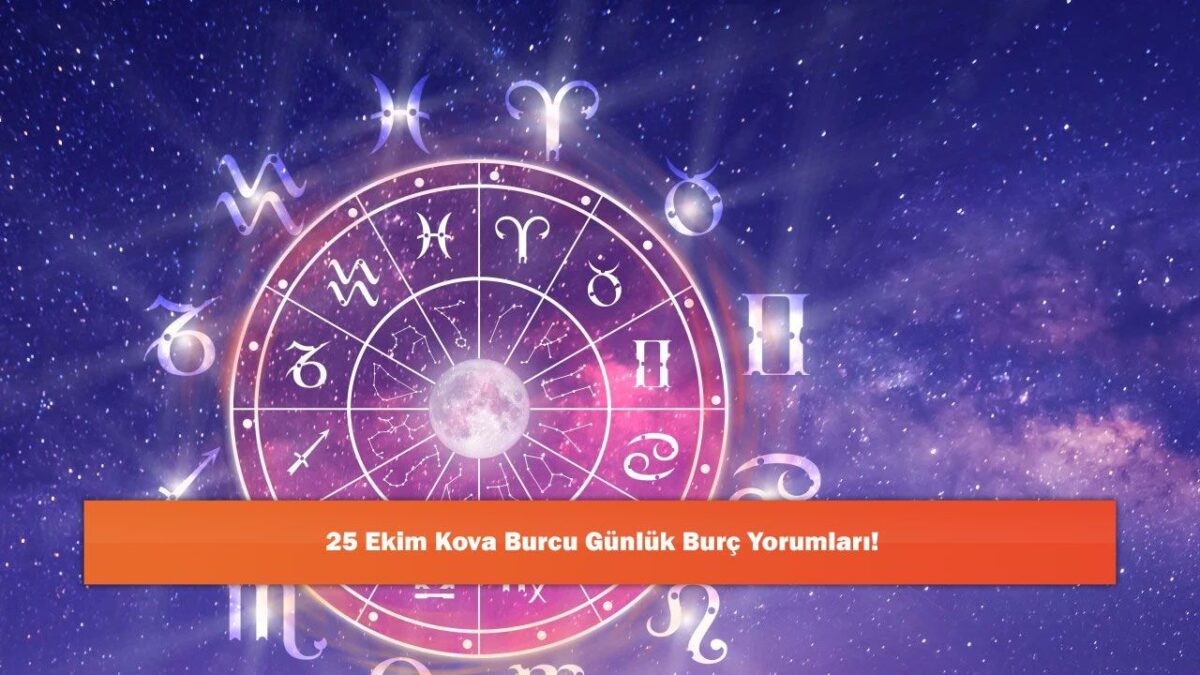 25 Ekim Kova Burcu Günlük Burç Yorumları!