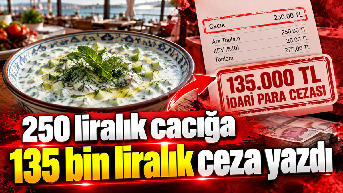 250 liralık cacığa 135 bin liralık ceza