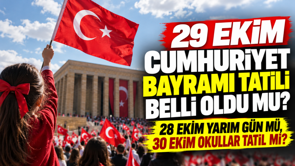 29 Ekim Cumhuriyet Bayramı Tatili Belli Oldu mu? 28 Ekim Yarım Gün mü, 30 Ekim Okullar Tatil mi?