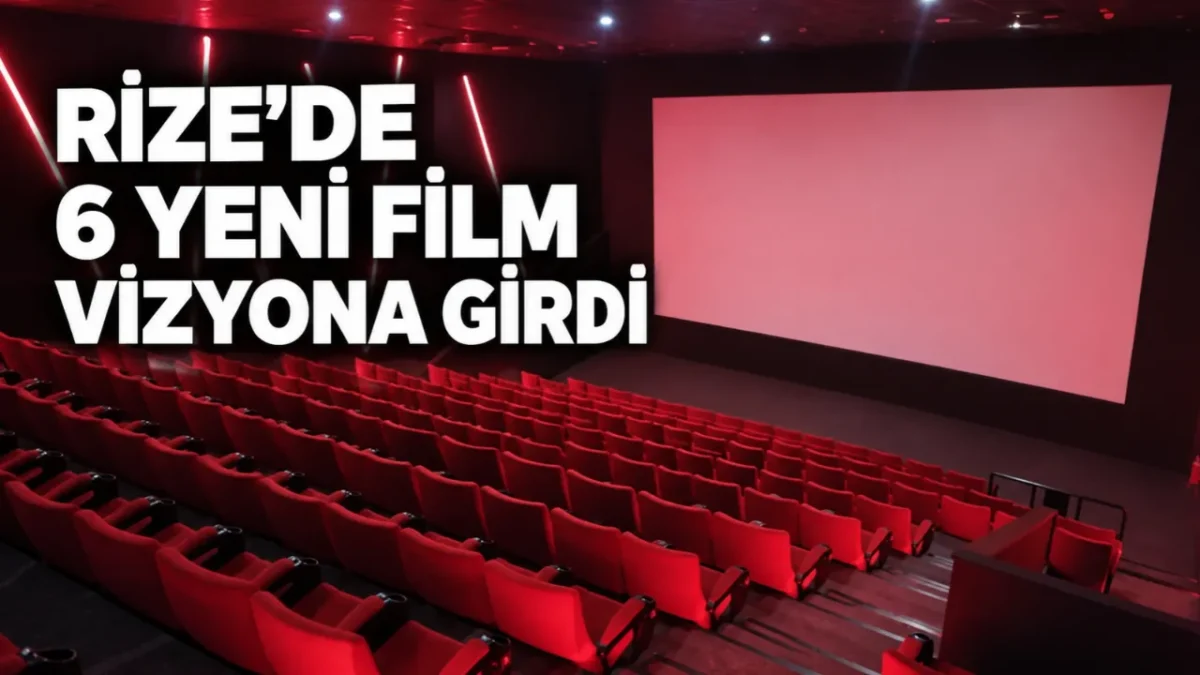 Rize’de 6 yeni film vizyona girdi