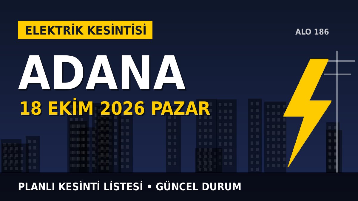 Adana elektrik kesintisi 18 Ekim 2026 Pazar